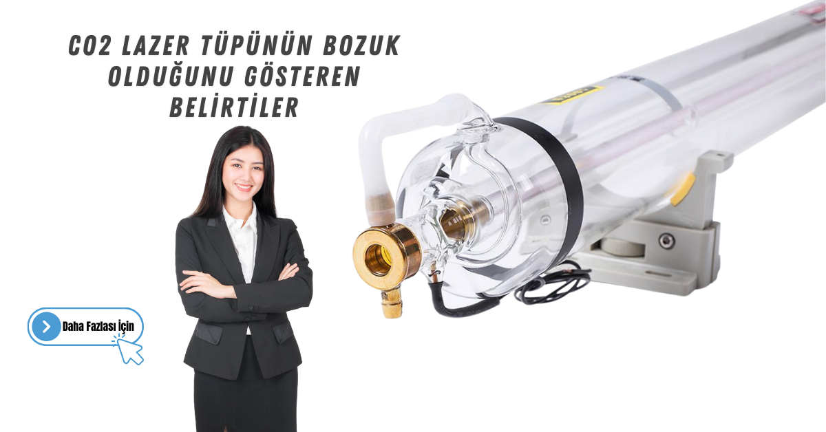 CO2 Lazer Tüpünün Bozuk Olduğunu Gösteren Belirtiler