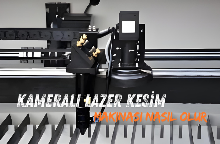 Kameralı Lazer Kesim Makinası Nasıl Olur 